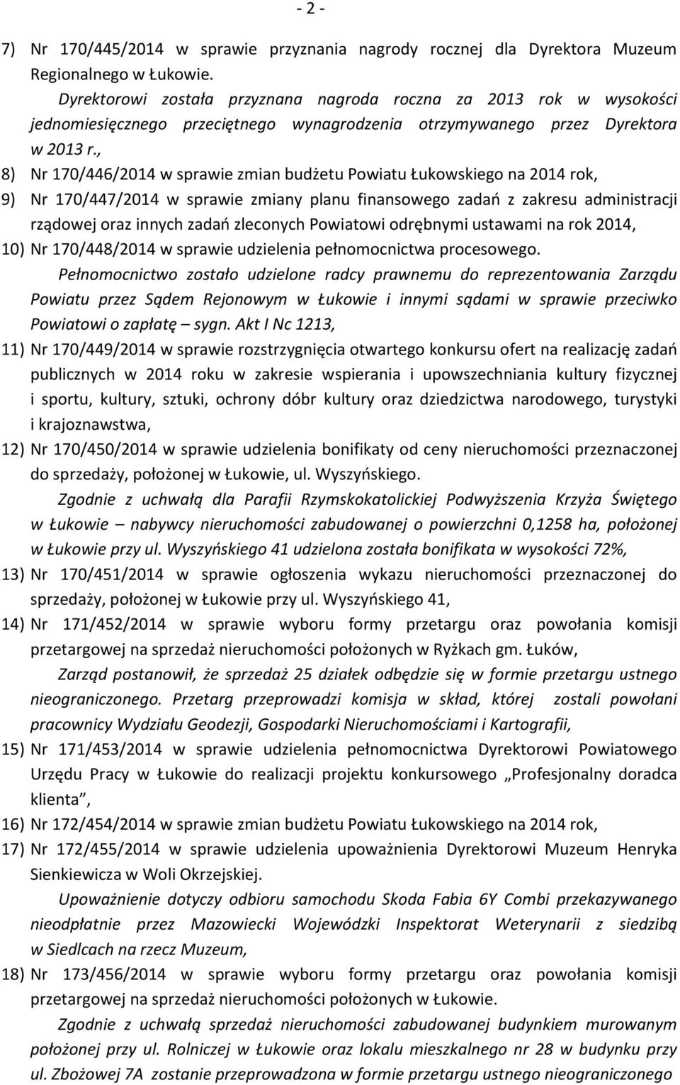 , 8) Nr 170/446/2014 w sprawie zmian budżetu Powiatu Łukowskiego na 2014 rok, 9) Nr 170/447/2014 w sprawie zmiany planu finansowego zadań z zakresu administracji rządowej oraz innych zadań zleconych