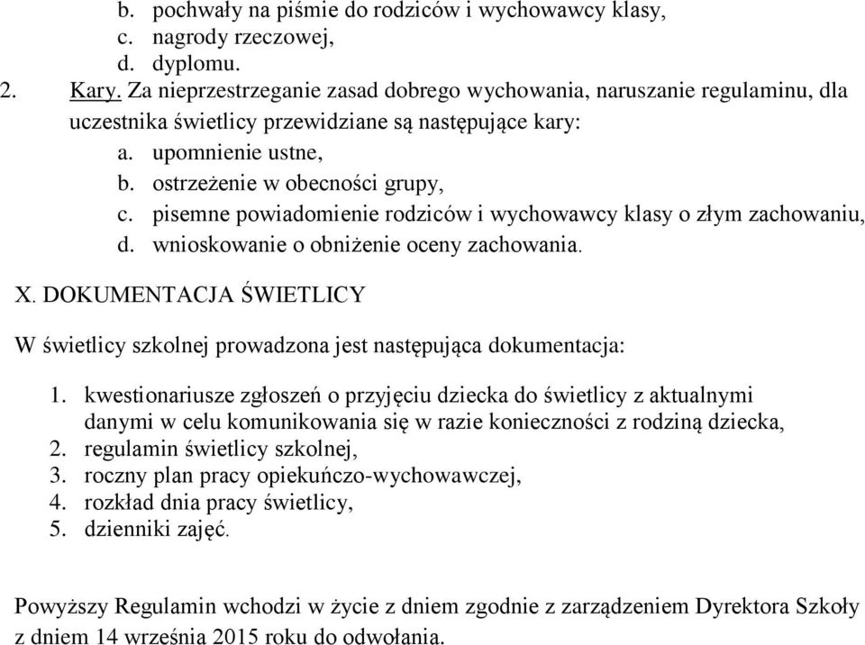 pisemne powiadomienie rodziców i wychowawcy klasy o złym zachowaniu, d. wnioskowanie o obniżenie oceny zachowania. X.