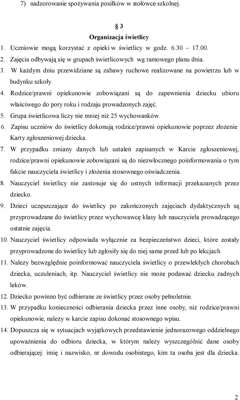 Rodzice/prawni opiekunowie zobowiązani są do zapewnienia dziecku ubioru właściwego do pory roku i rodzaju prowadzonych zajęć. 5. Grupa świetlicowa liczy nie mniej niż 25 wychowanków. 6.
