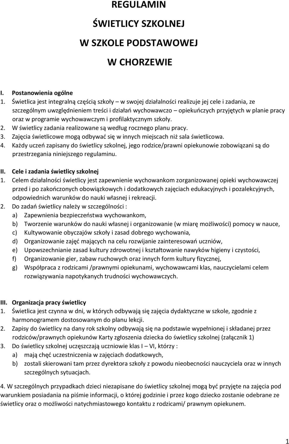 programie wychowawczym i profilaktycznym szkoły. 2. W świetlicy zadania realizowane są według rocznego planu pracy. 3. Zajęcia świetlicowe mogą odbywać się w innych miejscach niż sala świetlicowa. 4.