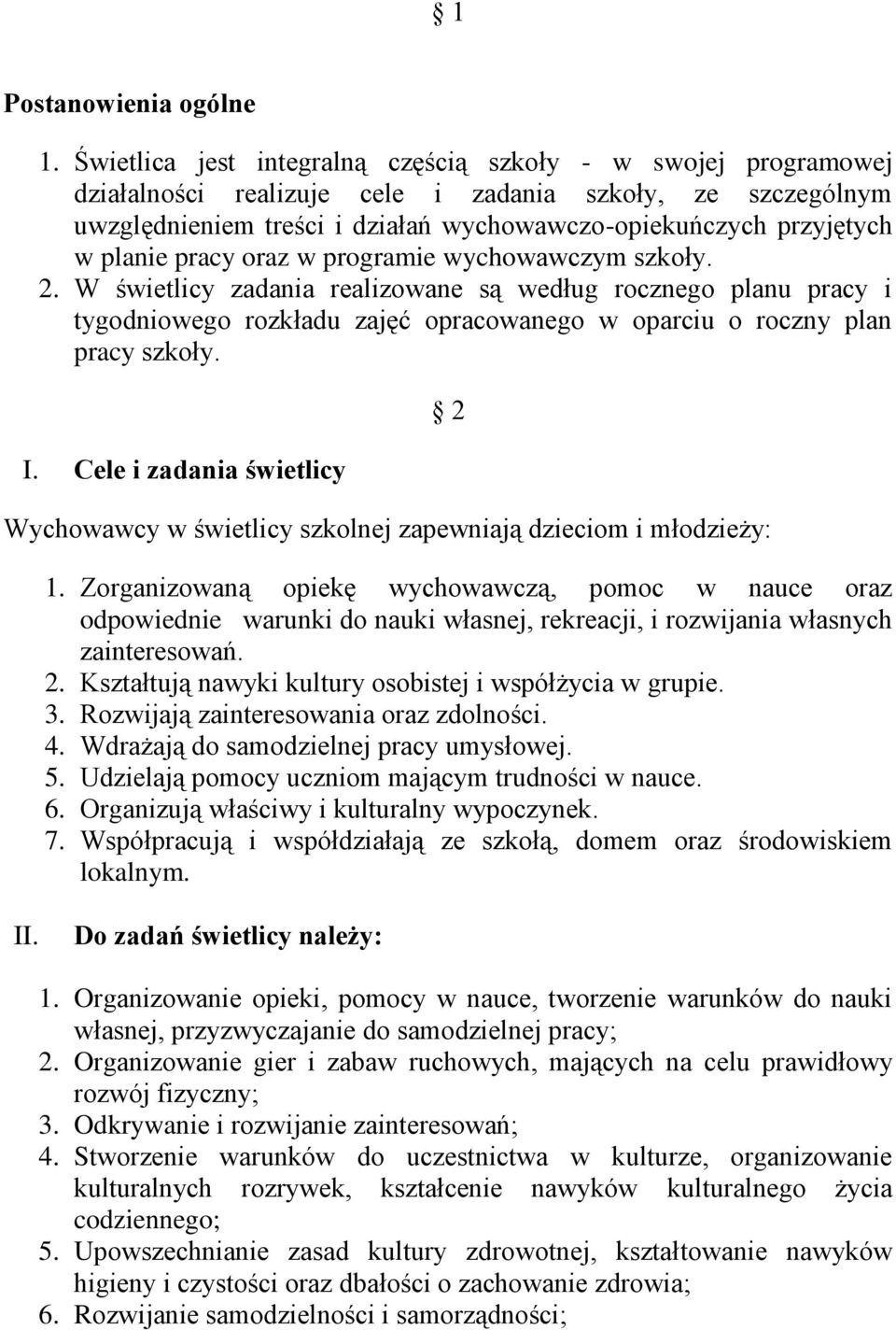 planie pracy oraz w programie wychowawczym szkoły. 2. W świetlicy zadania realizowane są według rocznego planu pracy i tygodniowego rozkładu zajęć opracowanego w oparciu o roczny plan pracy szkoły. I.