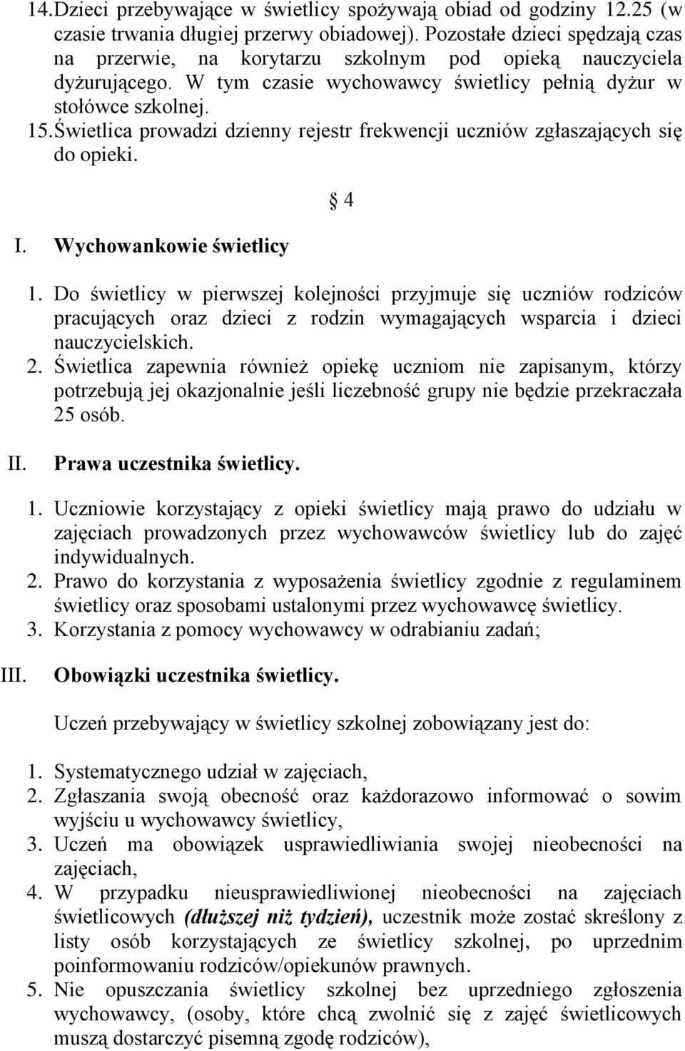 Świetlica prowadzi dzienny rejestr frekwencji uczniów zgłaszających się do opieki. I. Wychowankowie świetlicy 4 1.