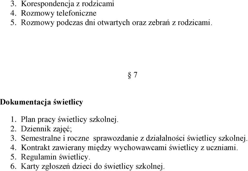 Plan pracy świetlicy szkolnej. 2. Dziennik zajęć; 3.