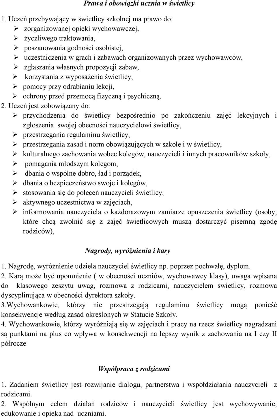 przez wychowawców, zgłaszania własnych propozycji zabaw, korzystania z wyposażenia świetlicy, pomocy przy odrabianiu lekcji, ochrony przed przemocą fizyczną i psychiczną. 2.