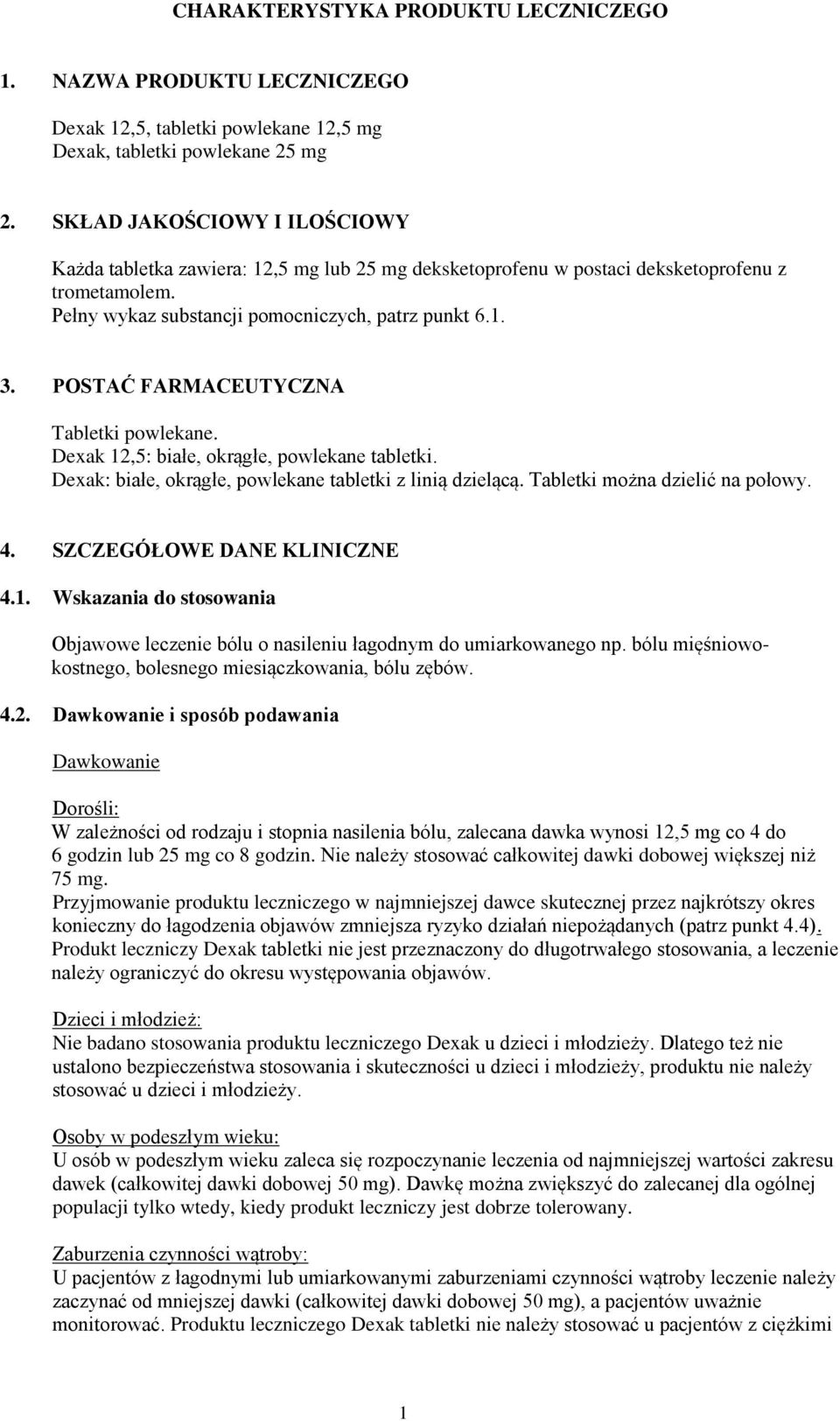 POSTAĆ FARMACEUTYCZNA Tabletki powlekane. Dexak 12,5: białe, okrągłe, powlekane tabletki. Dexak: białe, okrągłe, powlekane tabletki z linią dzielącą. Tabletki można dzielić na połowy. 4.