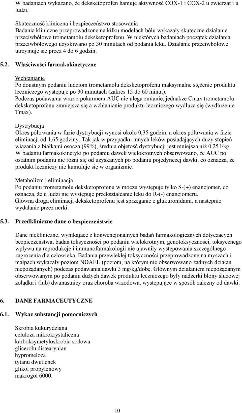 W niektórych badaniach początek działania przeciwbólowego uzyskiwano po 30 minutach od podania leku. Działanie przeciwbólowe utrzymuje się przez 4 do 6 godzin. 5.2.