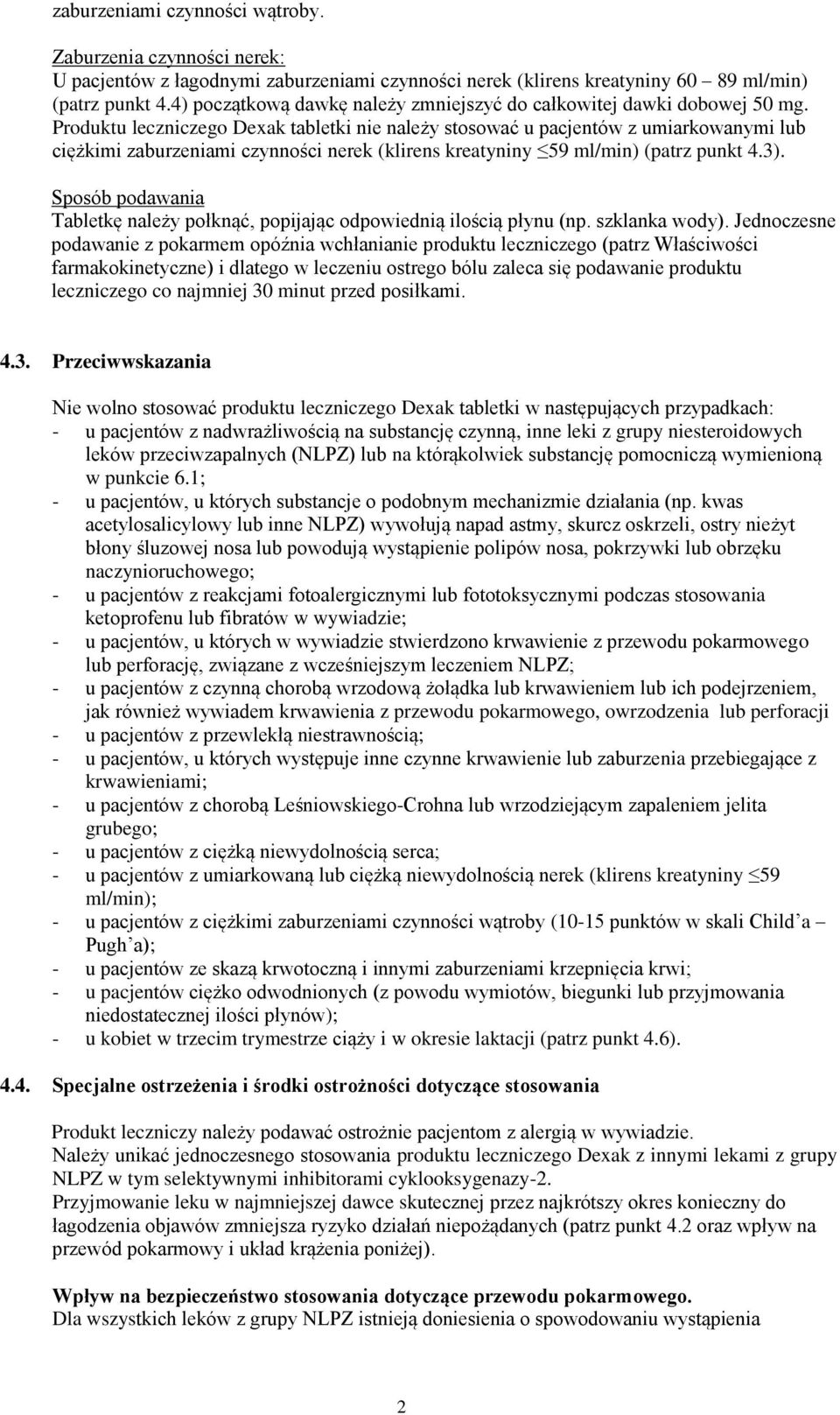 Produktu leczniczego Dexak tabletki nie należy stosować u pacjentów z umiarkowanymi lub ciężkimi zaburzeniami czynności nerek (klirens kreatyniny 59 ml/min) (patrz punkt 4.3).