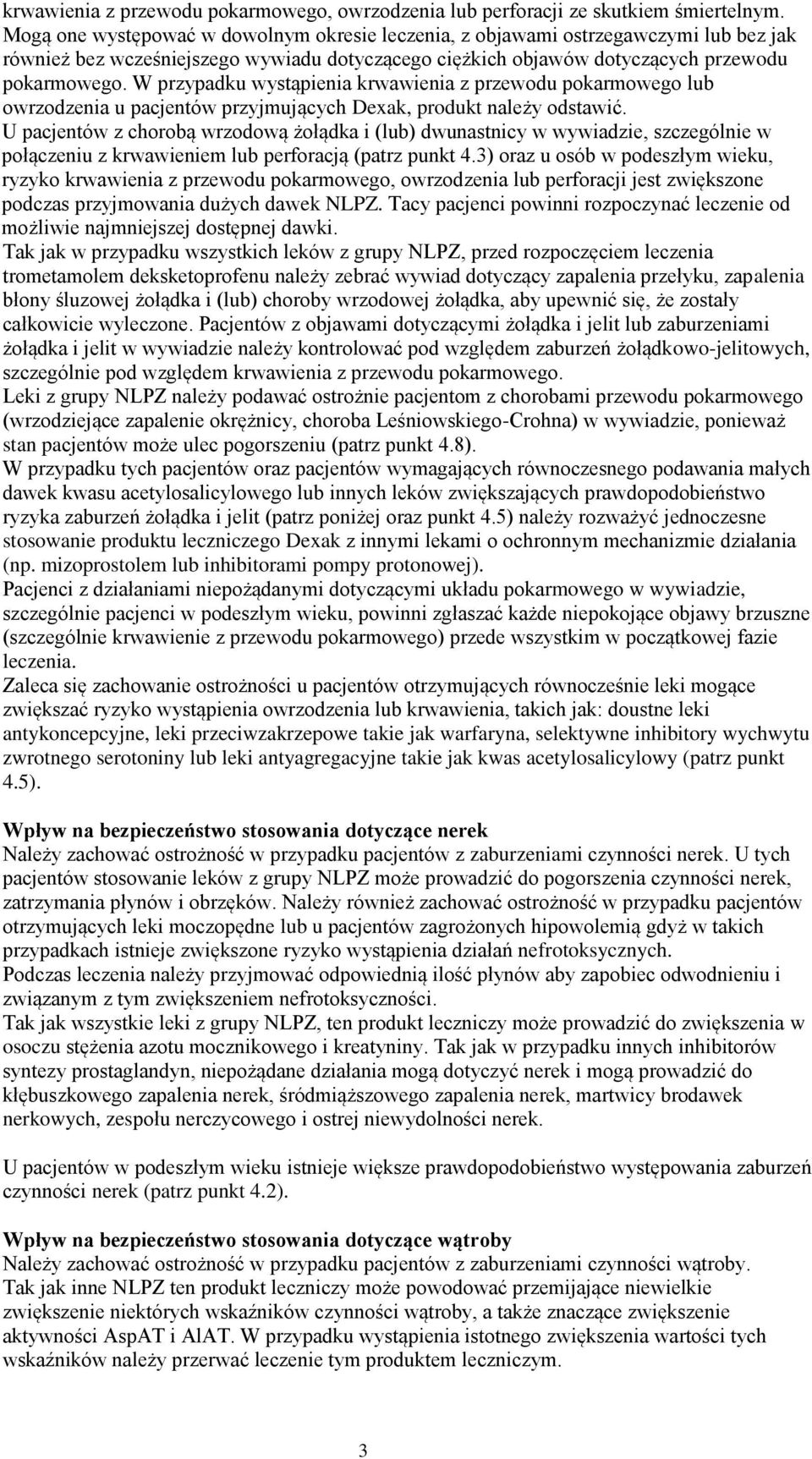 W przypadku wystąpienia krwawienia z przewodu pokarmowego lub owrzodzenia u pacjentów przyjmujących Dexak, produkt należy odstawić.