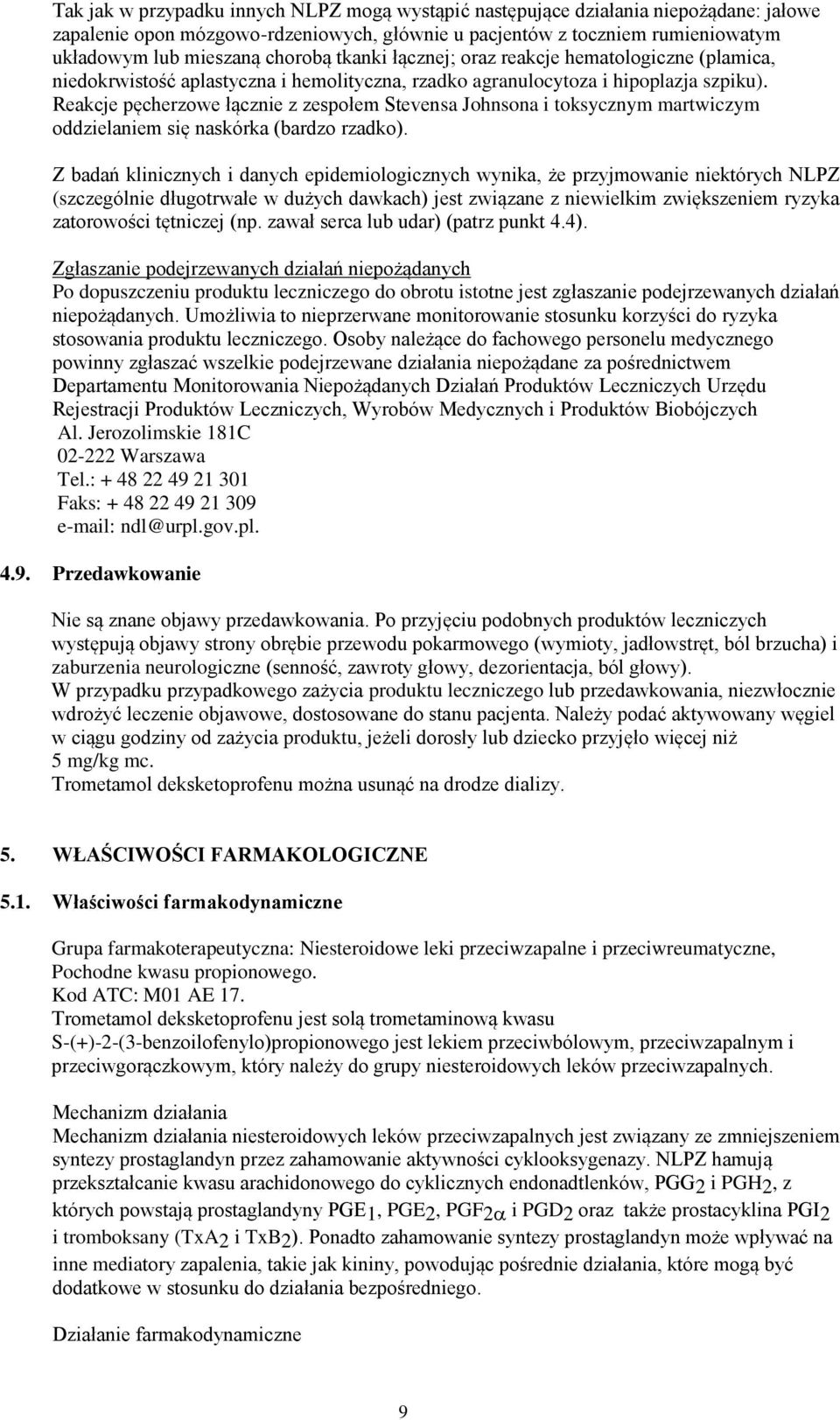 Reakcje pęcherzowe łącznie z zespołem Stevensa Johnsona i toksycznym martwiczym oddzielaniem się naskórka (bardzo rzadko).