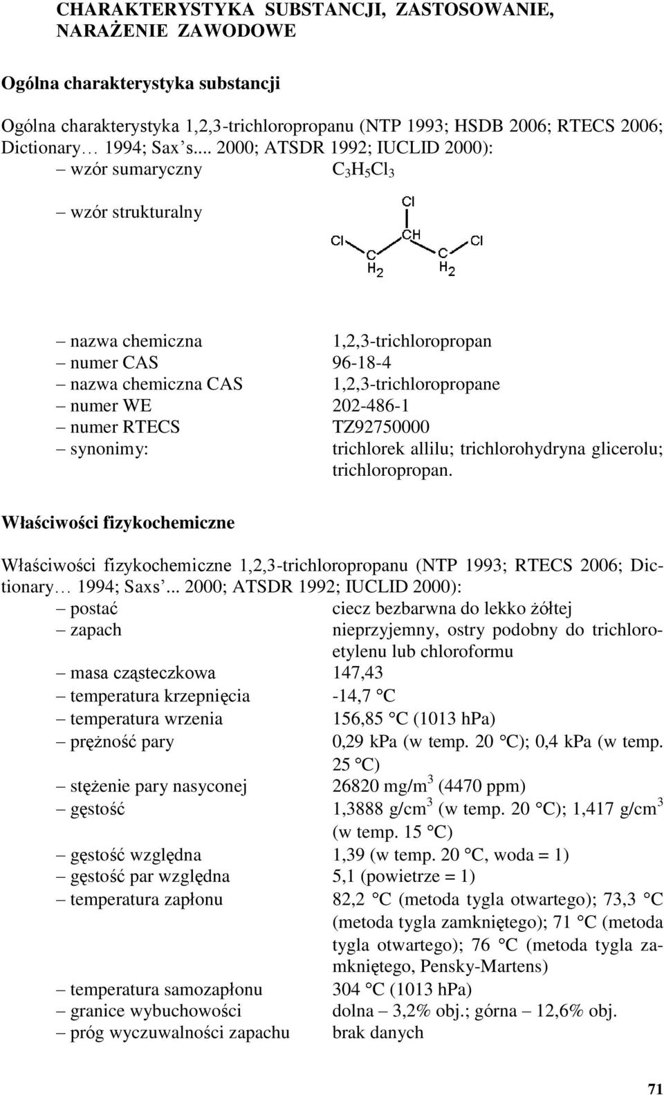 numer RTECS TZ92750000 synonimy: trichlorek allilu; trichlorohydryna glicerolu; trichloropropan.
