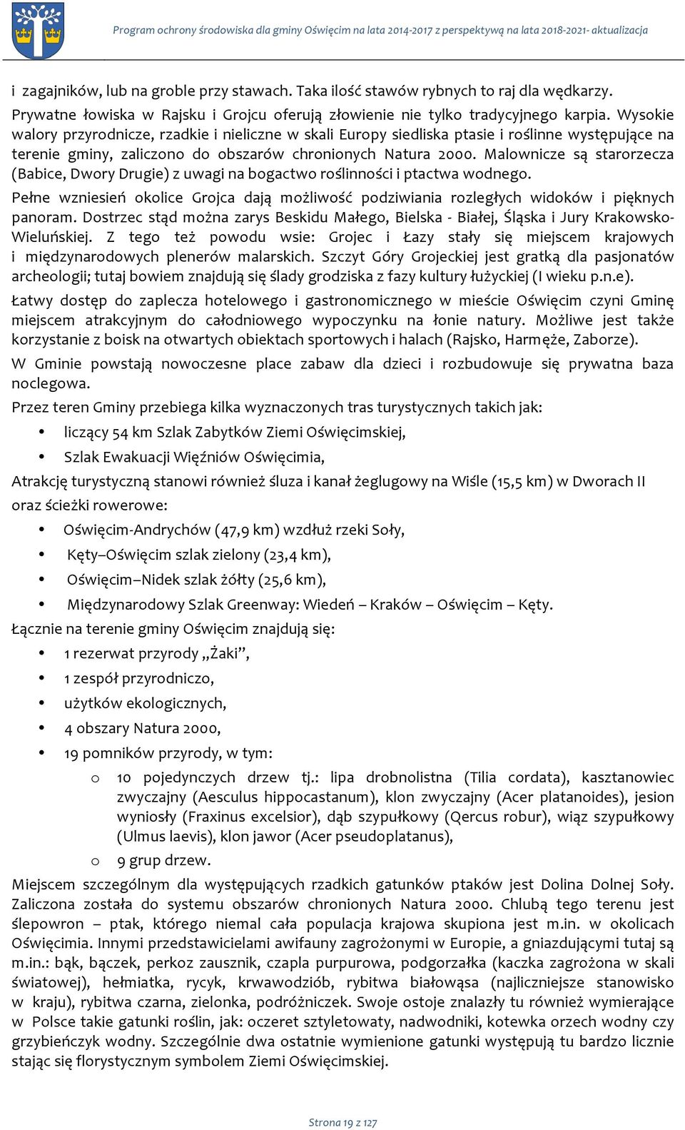 Wyskie walry przyrdnicze, rzadkie i nieliczne w skali Eurpy siedliska ptasie i rślinne występujące na terenie gminy, zaliczn d bszarów chrninych Natura 2000.