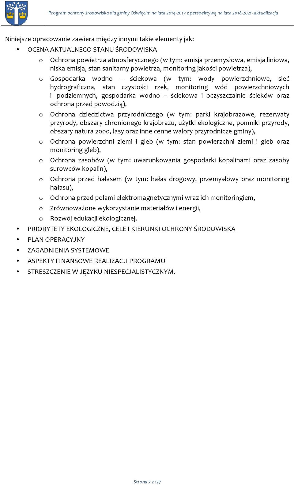 sieć hydrgraficzna, stan czystści rzek, mnitring wód pwierzchniwych i pdziemnych, gspdarka wdn ściekwa i czyszczalnie ścieków raz chrna przed pwdzią), Ochrna dziedzictwa przyrdniczeg (w tym: parki