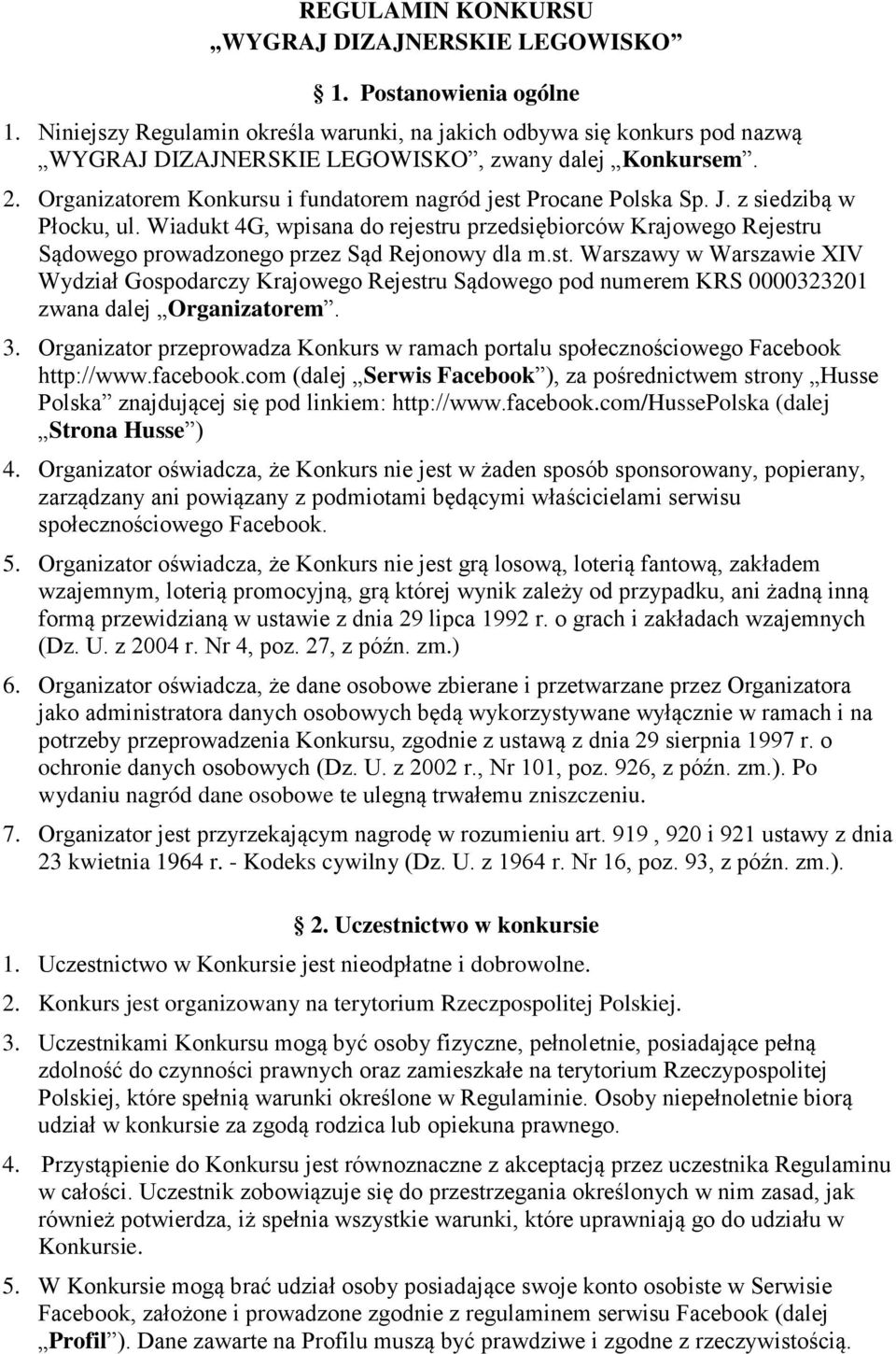 J. z siedzibą w Płocku, ul. Wiadukt 4G, wpisana do rejestru przedsiębiorców Krajowego Rejestru Sądowego prowadzonego przez Sąd Rejonowy dla m.st. Warszawy w Warszawie XIV Wydział Gospodarczy Krajowego Rejestru Sądowego pod numerem KRS 0000323201 zwana dalej Organizatorem.