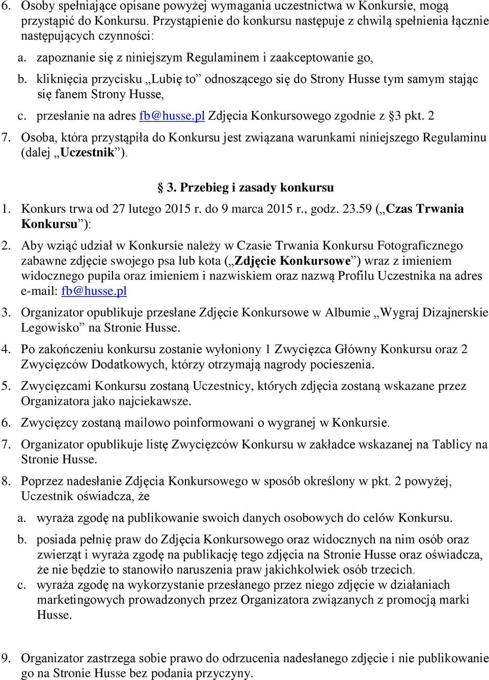 pl Zdjęcia Konkursowego zgodnie z 3 pkt. 2 7. Osoba, która przystąpiła do Konkursu jest związana warunkami niniejszego Regulaminu (dalej Uczestnik ). 3. Przebieg i zasady konkursu 1.