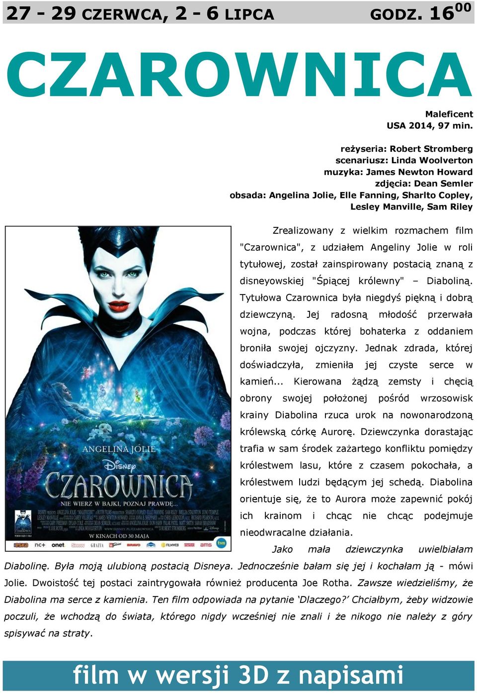 z wielkim rozmachem film "Czarownica", z udziałem Angeliny Jolie w roli tytułowej, został zainspirowany postacią znaną z disneyowskiej "Śpiącej królewny" Diaboliną.