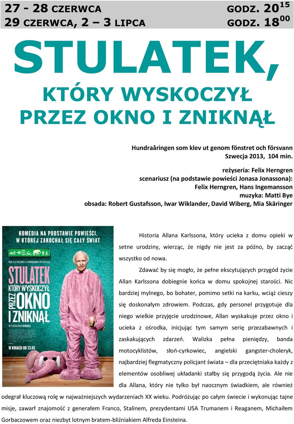 Skäringer Historia Allana Karlssona, który ucieka z domu opieki w setne urodziny, wierząc, że nigdy nie jest za późno, by zacząć wszystko od nowa.