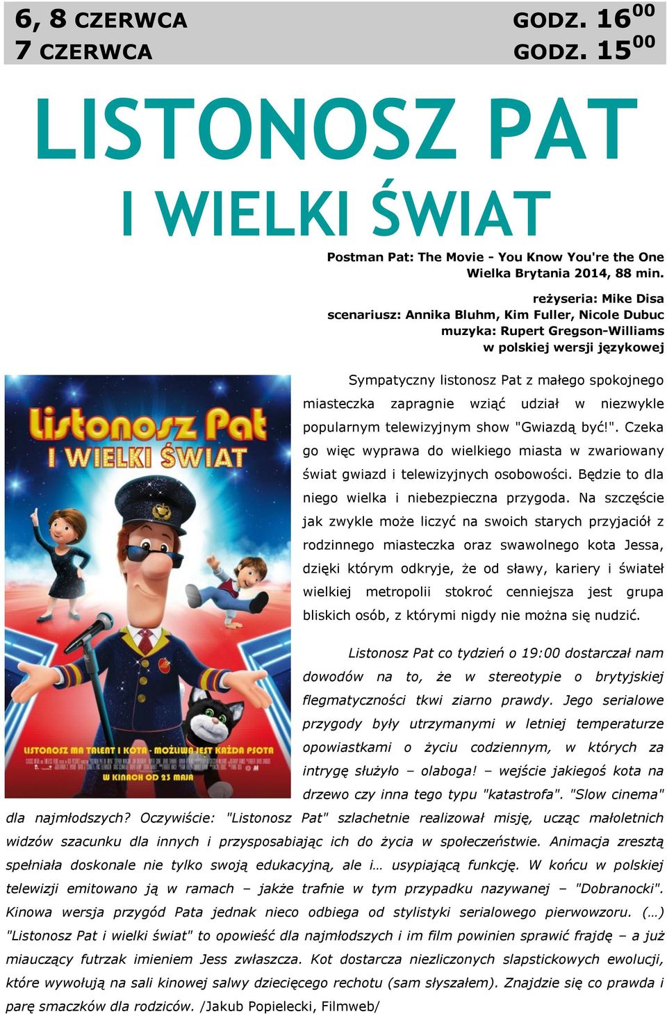 wziąć udział w niezwykle popularnym telewizyjnym show "Gwiazdą być!". Czeka go więc wyprawa do wielkiego miasta w zwariowany świat gwiazd i telewizyjnych osobowości.