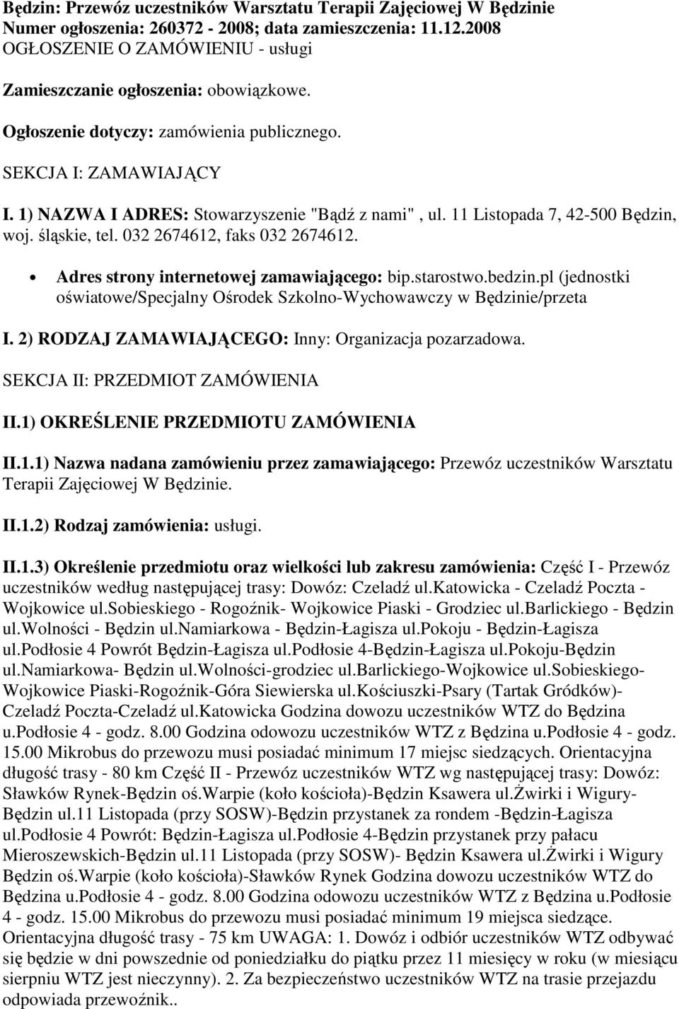 11 Listopada 7, 42-500 Będzin, woj. śląskie, tel. 032 2674612, faks 032 2674612. Adres strony internetowej zamawiającego: bip.starostwo.bedzin.