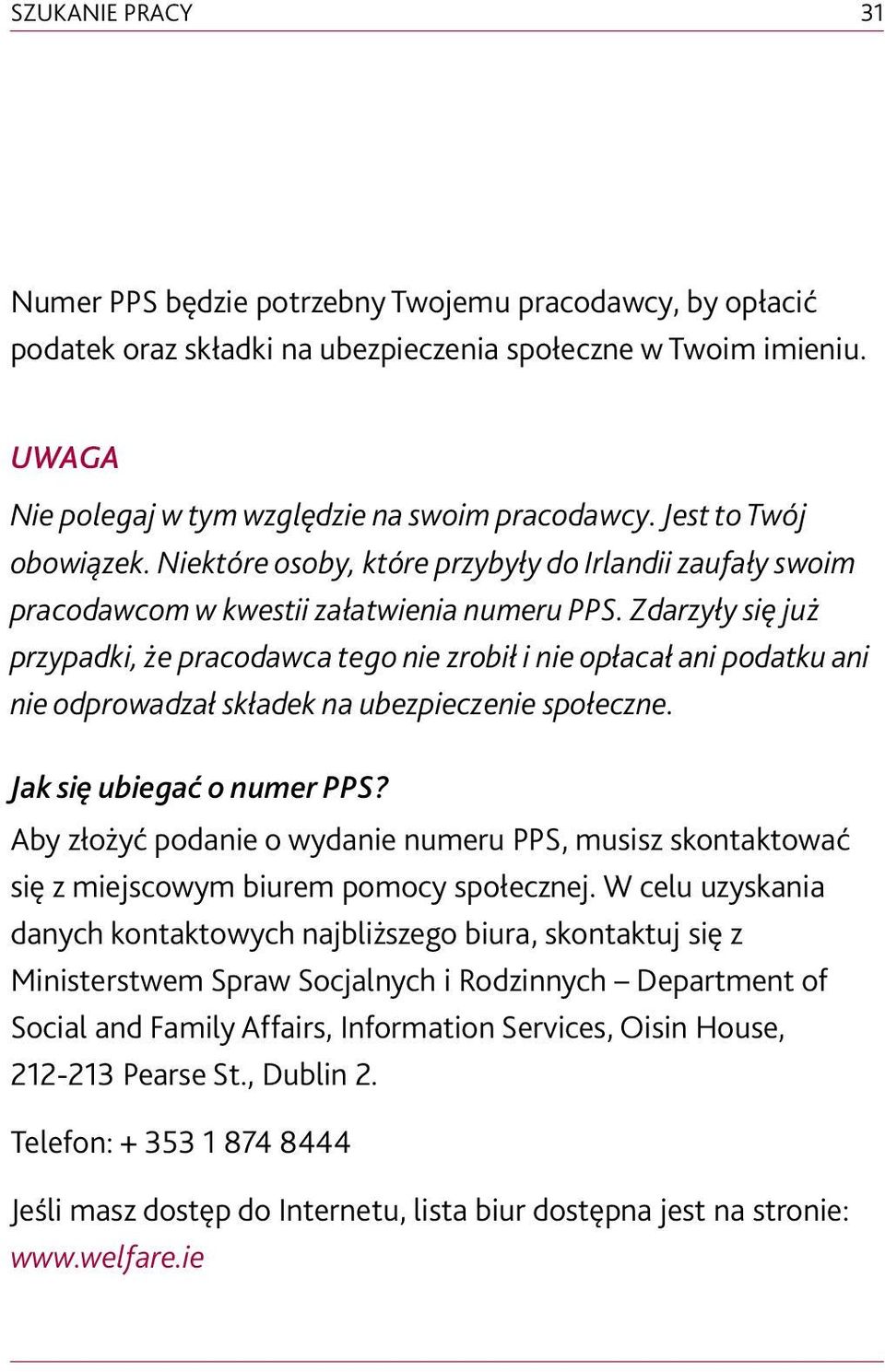 Zdarzyły się już przypadki, że pracodawca tego nie zrobił i nie opłacał ani podatku ani nie odprowadzał składek na ubezpieczenie społeczne. Jak się ubiegać o numer PPS?