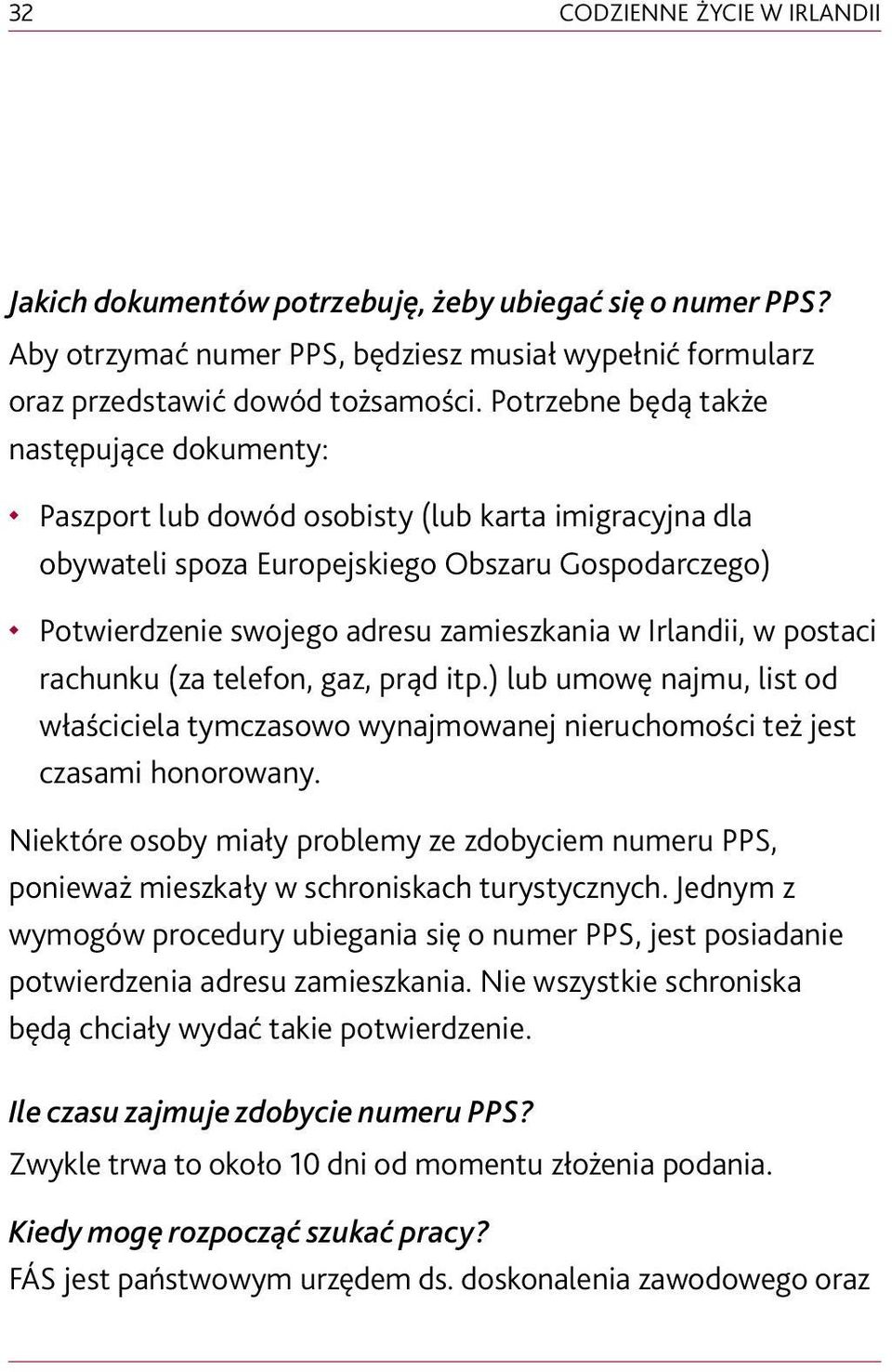 Irlandii, w postaci rachunku (za telefon, gaz, prąd itp.) lub umowę najmu, list od właściciela tymczasowo wynajmowanej nieruchomości też jest czasami honorowany.