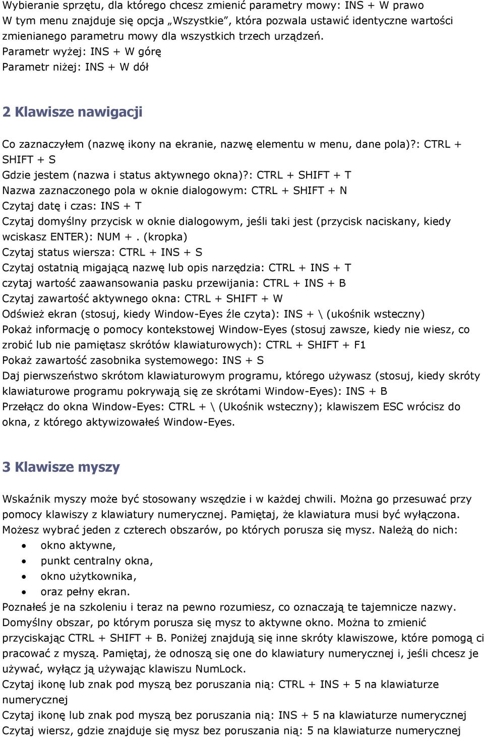 : CTRL + SHIFT + S Gdzie jestem (nazwa i status aktywneg kna)?