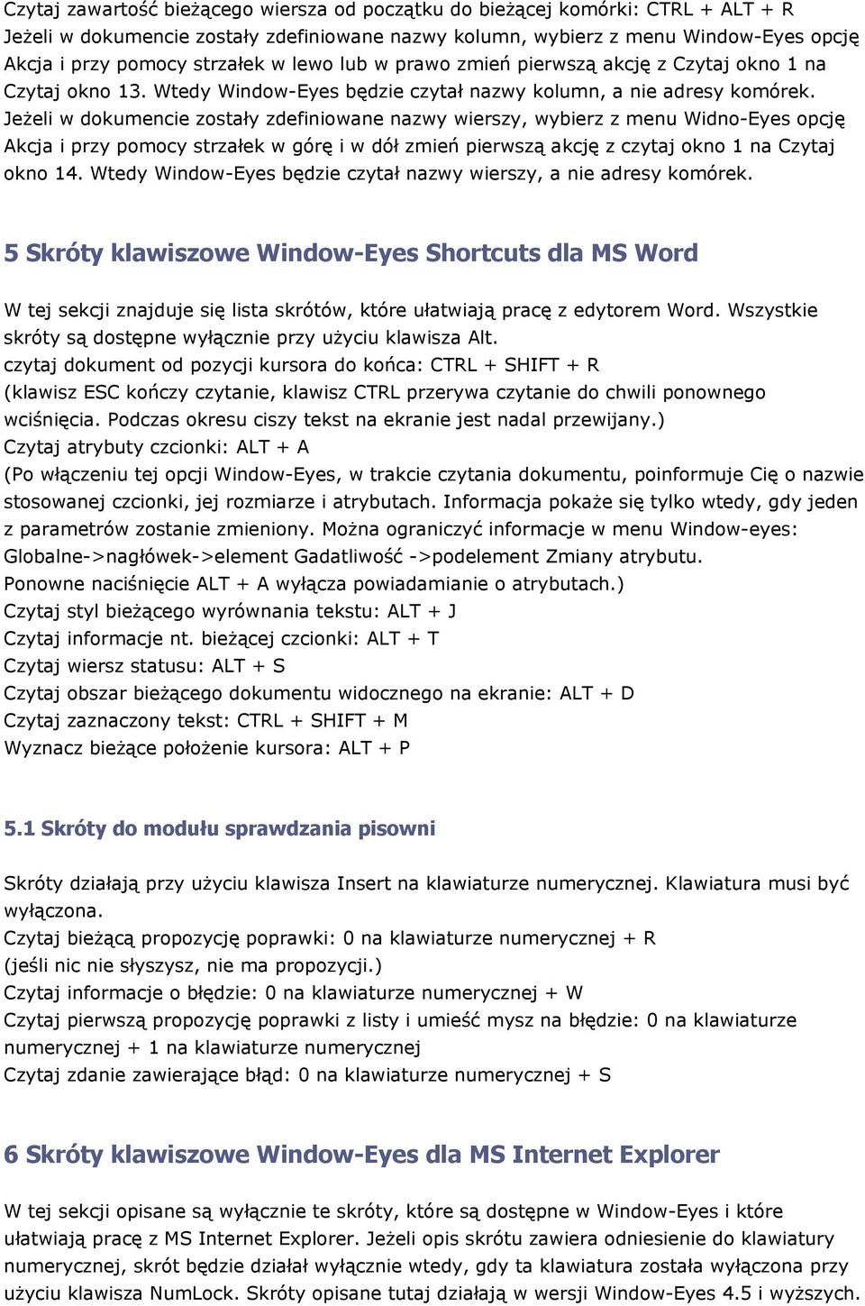 Jeżeli w dkumencie zstały zdefiniwane nazwy wierszy, wybierz z menu Widn-Eyes pcję Akcja i przy pmcy strzałek w górę i w dół zmień pierwszą akcję z czytaj kn 1 na Czytaj kn 14.