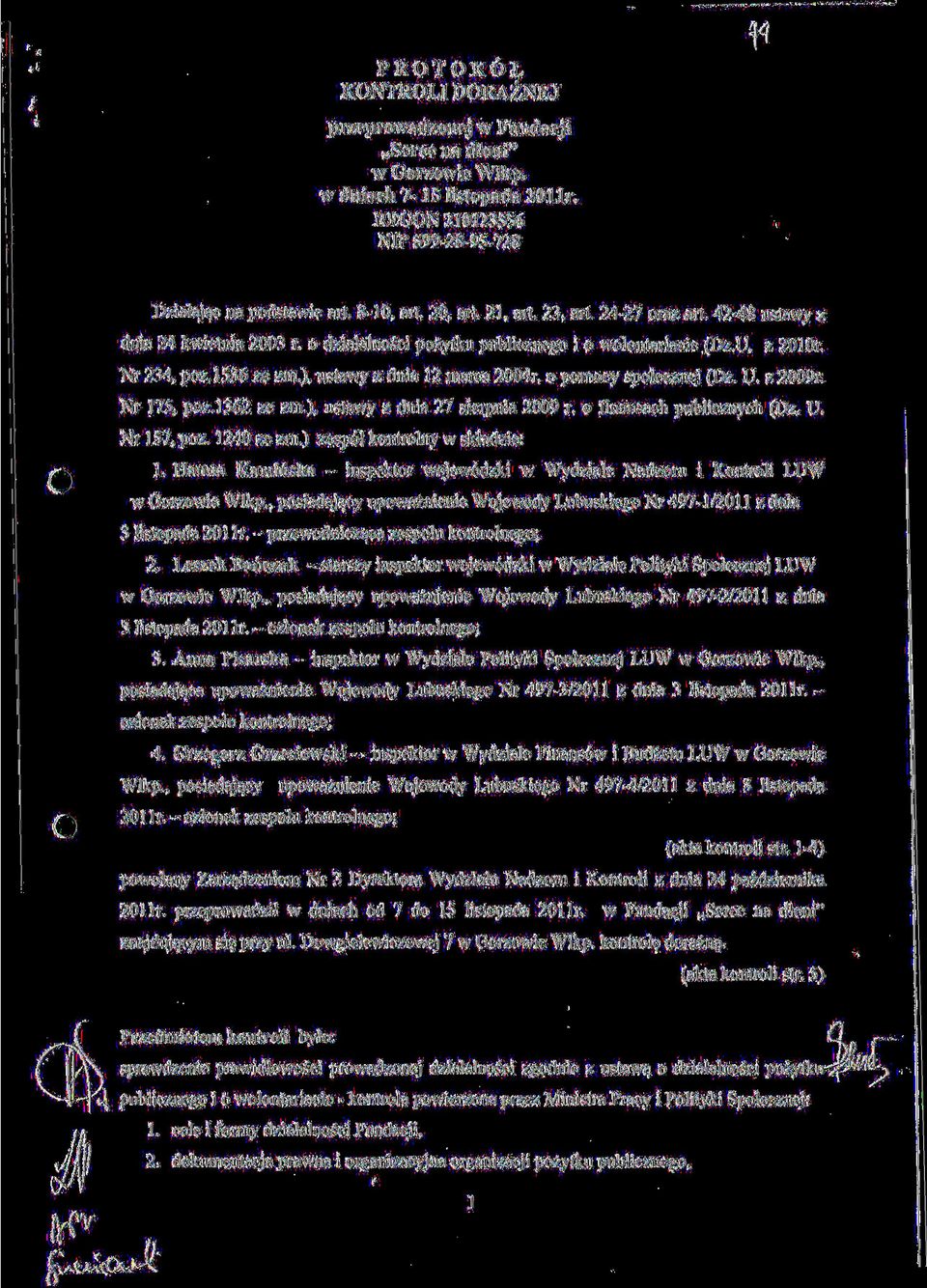 o pomocy spolecznej (Dz. U. z 2009r. Nr 175, poz.l362 ze zm.), ustawy z dnia 27 sierpnia 2009 r. o finansach publicznych (Dz. U. Nr 157, poz. 1240 ze zm.) zesp61 kontrolny w skladzie: 1.