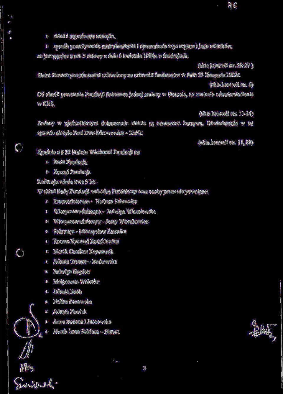 6) Od chwili powstania Fundacji dokonano jednej zmiany w Statucie, co znalazlo odzwierciedlenie wkrs. (akta kontroli str. 11-14) Zmiany w ujednoliconym dokumencie statutu sa oznaczone kursywa.