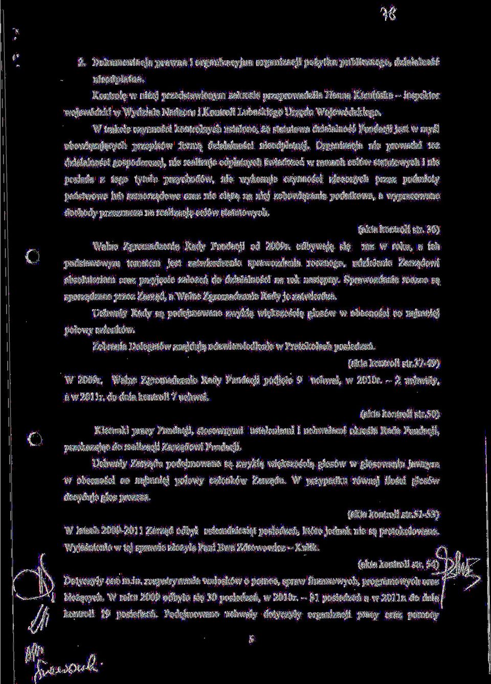 W trakcie czynnosci kontrolnych ustalono, ze statutowa dzialalnosc Fundacji jest w mysl obowi^zuj^cych przepis6w forma^ dzialalnosci nieodplatnej.