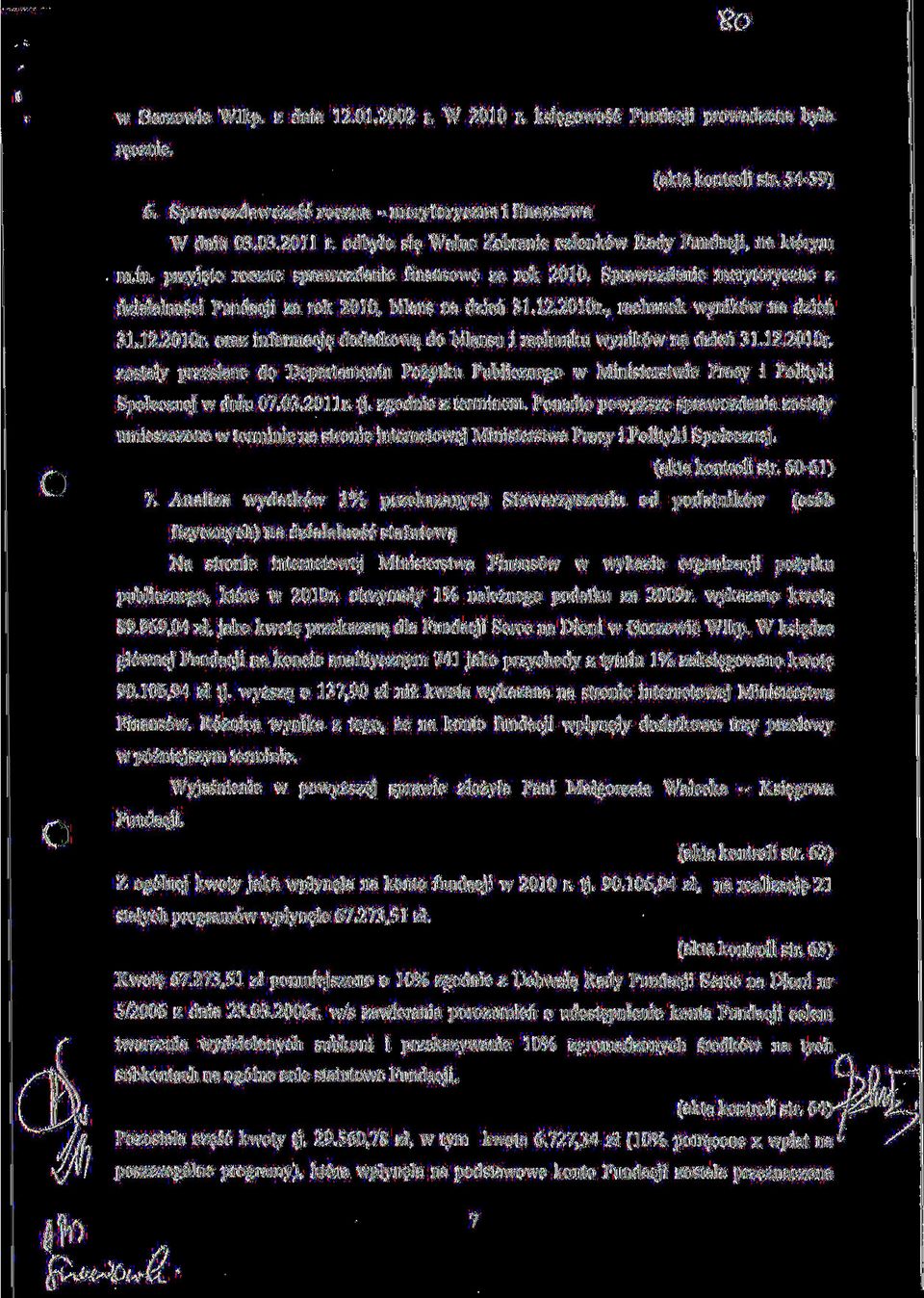 12.2010r., rachunek wynik6w na dzien 31.12.2010r. oraz informacj$ dodatkow^ do bilansu i rachunku wynik6w na dzien 31.12.2010r. zostaly przeslane do Departamentu Pozytku Publicznego w Ministerstwie Pracy i Polityki Spolecznej w dniu 07.