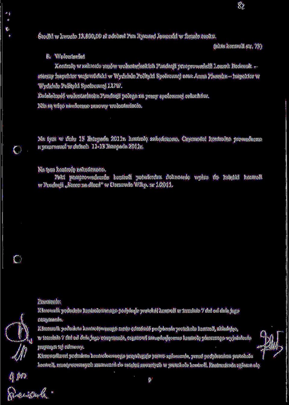Polityki Spolecznej LUW. Dzialalnosc wolontariacka Fundacji polega na pracy spolecznej czlonk6w. Nie sa^ wi^c zawierane umowy wolontariacie. Na tym w dniu 15 listopada 2011r. kontrol? zakonczono.