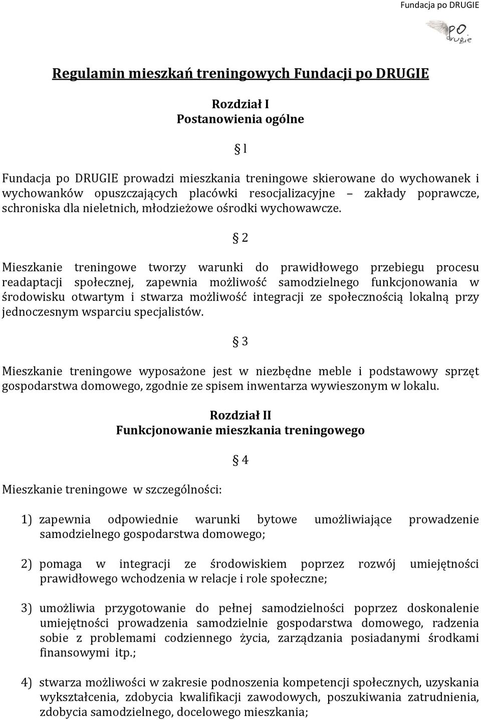 2 Mieszkanie treningowe tworzy warunki do prawidłowego przebiegu procesu readaptacji społecznej, zapewnia możliwość samodzielnego funkcjonowania w środowisku otwartym i stwarza możliwość integracji