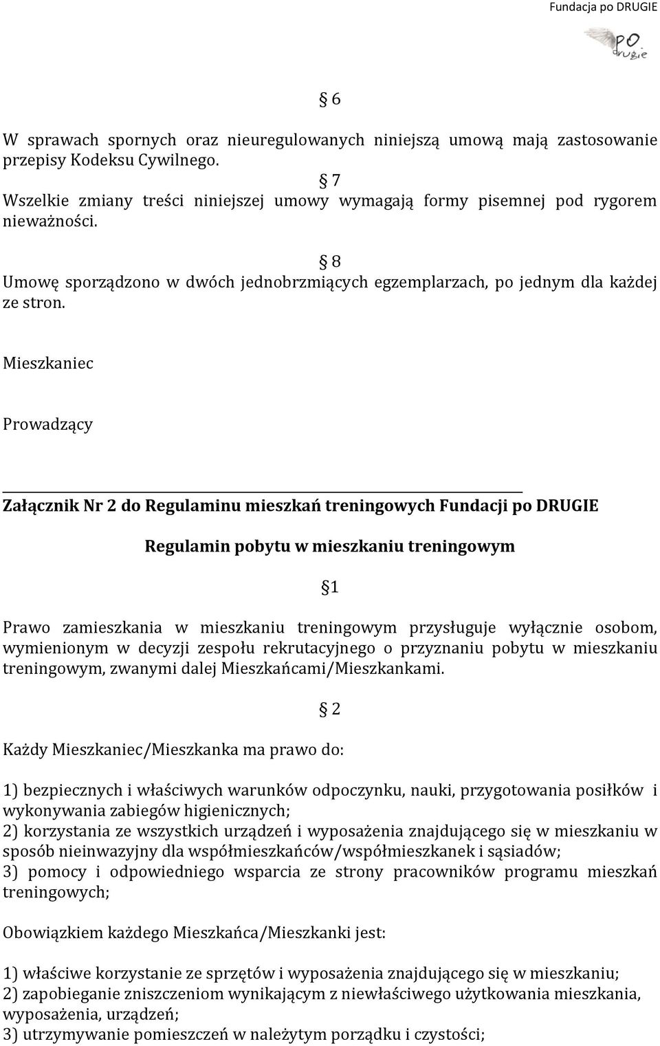 Mieszkaniec Prowadzący Załącznik Nr 2 do Regulaminu mieszkań treningowych Fundacji po DRUGIE Regulamin pobytu w mieszkaniu treningowym 1 Prawo zamieszkania w mieszkaniu treningowym przysługuje