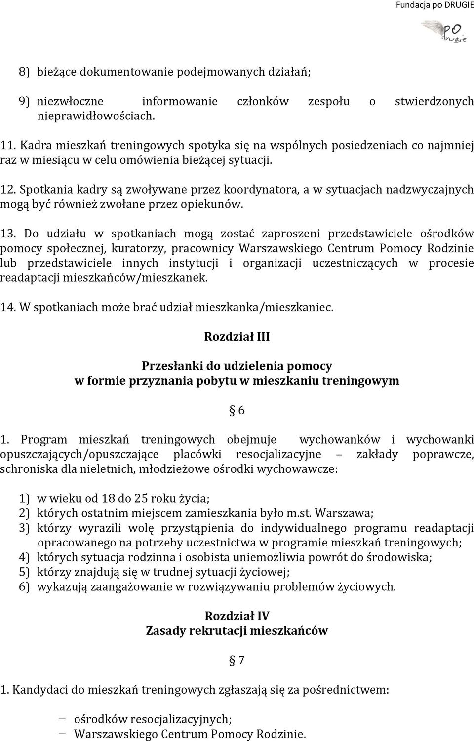 Spotkania kadry są zwoływane przez koordynatora, a w sytuacjach nadzwyczajnych mogą być również zwołane przez opiekunów. 13.