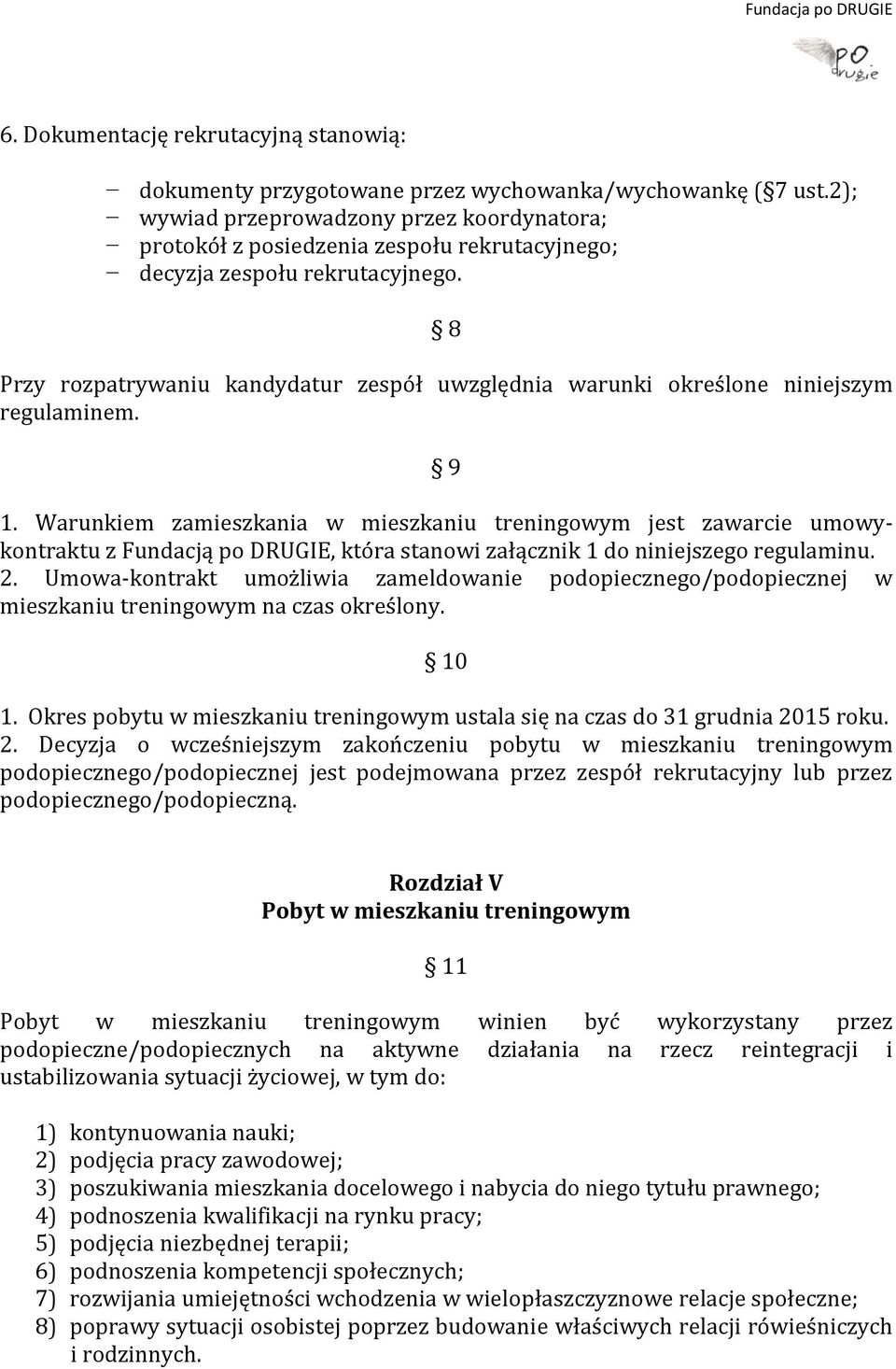 8 Przy rozpatrywaniu kandydatur zespół uwzględnia warunki określone niniejszym regulaminem. 9 1.