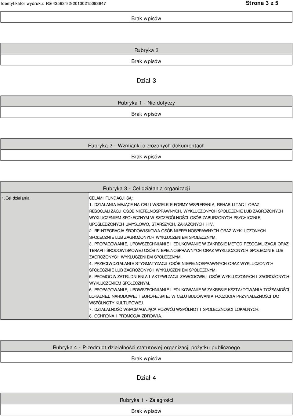 ZABURZONYCH PSYCHICZNIE, UPOŚLEDZONYCH UMYSŁOWO, STARSZYCH, ZAKAŻONYCH HIV. 2. REINTEGRACJA ŚRODOWISKOWA OSÓB NIEPEŁNOSPRAWNYCH ORAZ WYKLUCZONYCH SPOŁECZNIE LUB ZAGROŻONYCH WYKLUCZENIEM SPOŁECZNYM. 3.