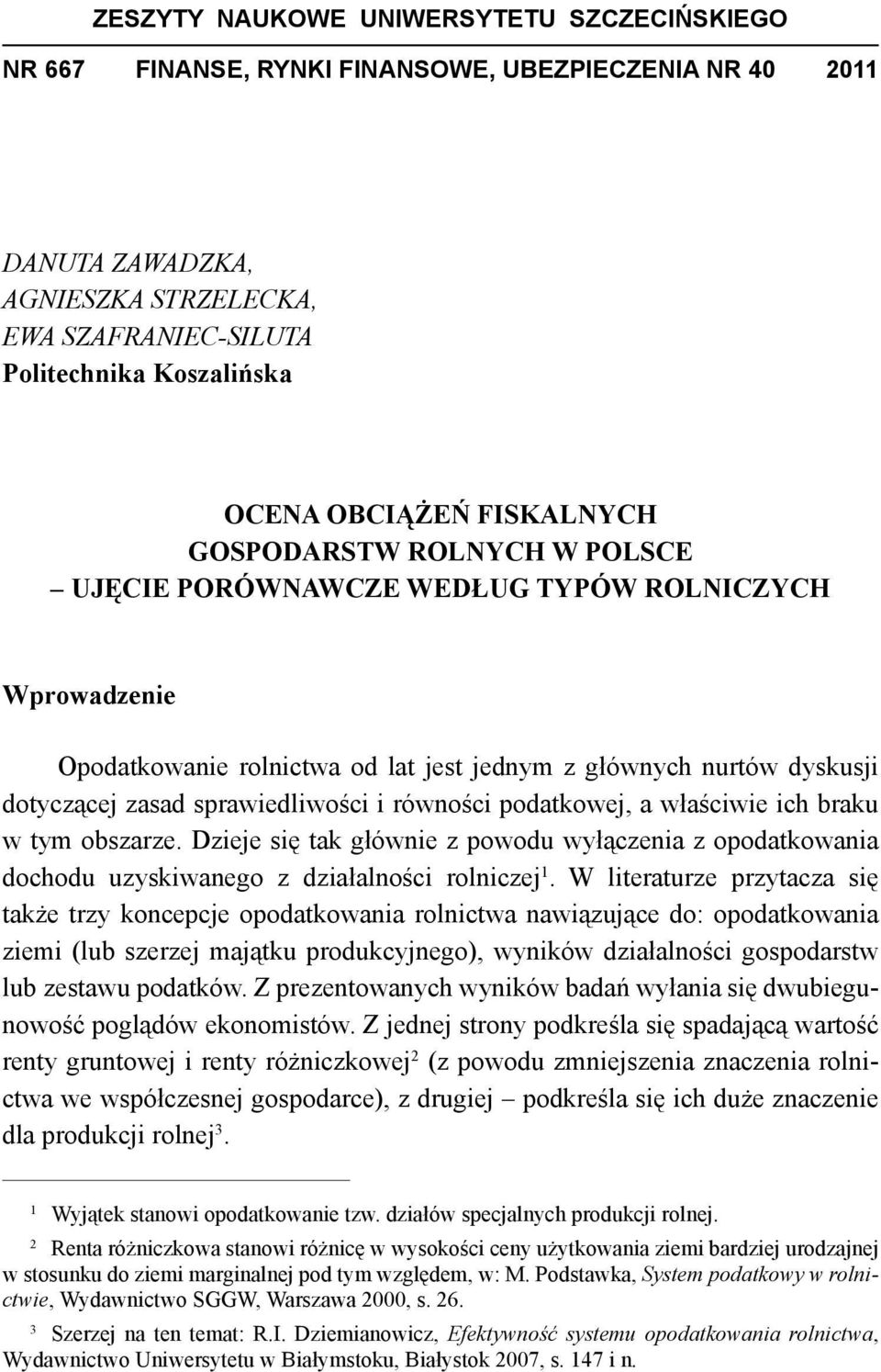 sprawiedliwości i równości podatkowej, a właściwie ich braku w tym obszarze. Dzieje się tak głównie z powodu wyłączenia z opodatkowania dochodu uzyskiwanego z działalności rolniczej 1.