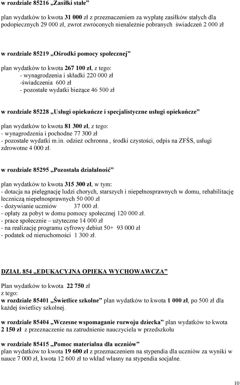 Usługi opiekuńcze i specjalistyczne usługi opiekuńcze plan wydatków to kwota 81 300 zł, z tego: - wynagrodzenia i pochodne 77 300 zł - pozostałe wydatki m.in.