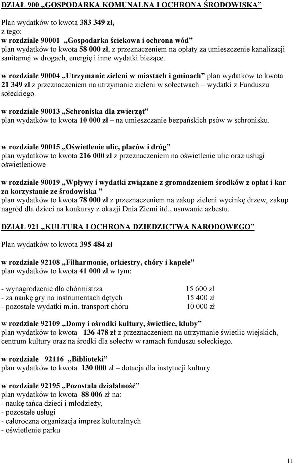 w rozdziale 90004 Utrzymanie zieleni w miastach i gminach plan wydatków to kwota 21 349 zł z przeznaczeniem na utrzymanie zieleni w sołectwach wydatki z Funduszu sołeckiego.