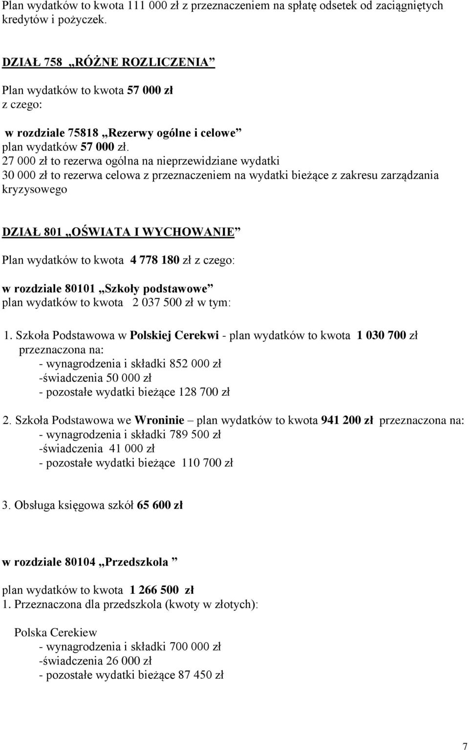 27 000 zł to rezerwa ogólna na nieprzewidziane wydatki 30 000 zł to rezerwa celowa z przeznaczeniem na wydatki bieżące z zakresu zarządzania kryzysowego DZIAŁ 801 OŚWIATA I WYCHOWANIE Plan wydatków