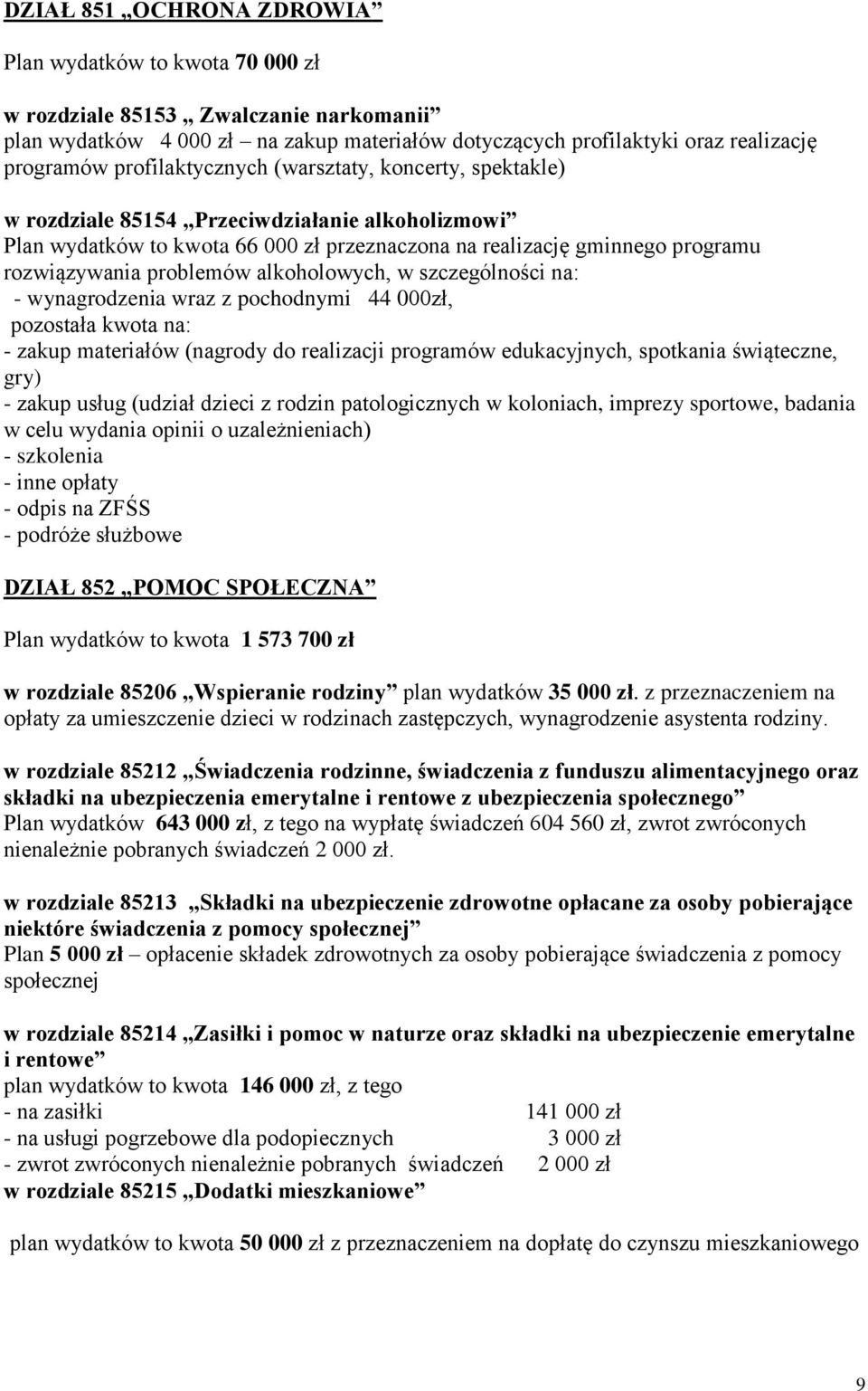 problemów alkoholowych, w szczególności na: - wynagrodzenia wraz z pochodnymi 44 000zł, pozostała kwota na: - zakup materiałów (nagrody do realizacji programów edukacyjnych, spotkania świąteczne,