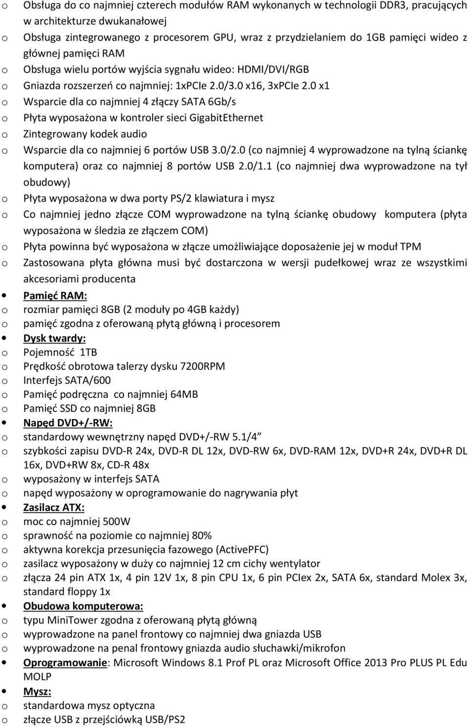 0 x1 Wsparcie dla c najmniej 4 złączy SATA 6Gb/s Płyta wypsażna w kntrler sieci GigabitEthernet Zintegrwany kdek audi Wsparcie dla c najmniej 6 prtów USB 3.0/2.