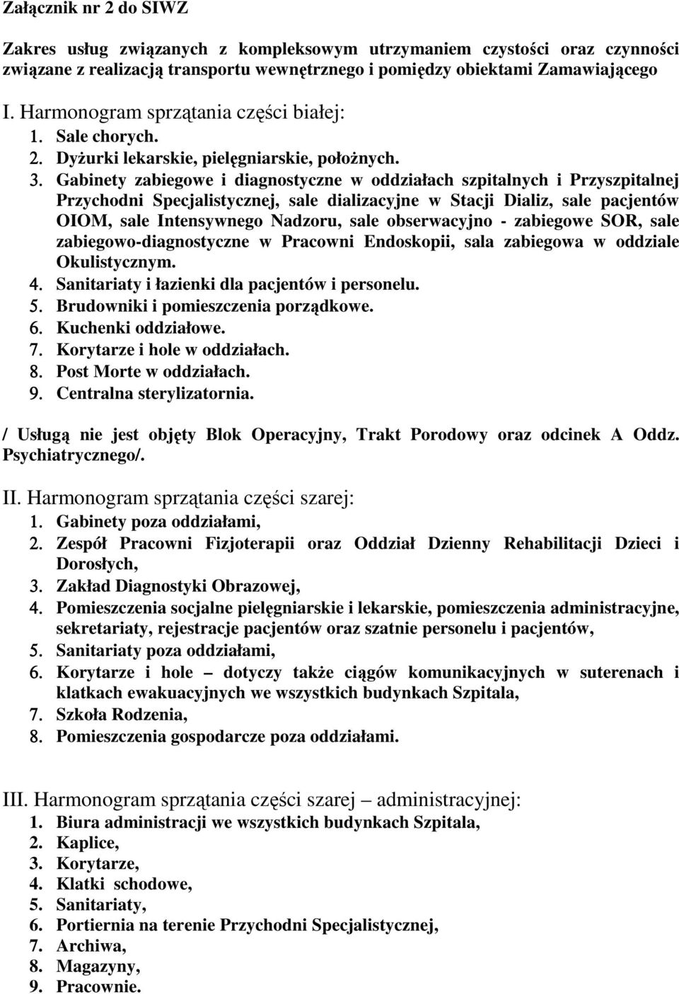 Gabinety zabiegowe i diagnostyczne w oddziałach szpitalnych i Przyszpitalnej Przychodni Specjalistycznej, sale dializacyjne w Stacji Dializ, sale pacjentów OIOM, sale Intensywnego Nadzoru, sale