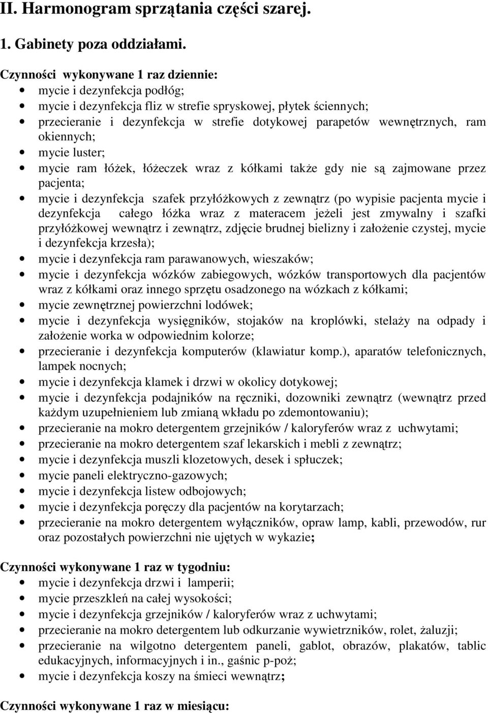 wewnętrznych, ram okiennych; mycie luster; mycie ram łóżek, łóżeczek wraz z kółkami także gdy nie są zajmowane przez pacjenta; mycie i dezynfekcja szafek przyłóżkowych z zewnątrz (po wypisie pacjenta