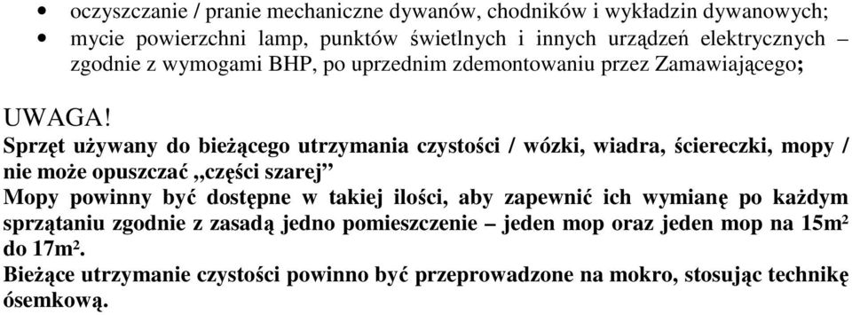 Sprzęt używany do bieżącego utrzymania czystości / wózki, wiadra, ściereczki, mopy / nie może opuszczać części szarej Mopy powinny być dostępne w takiej