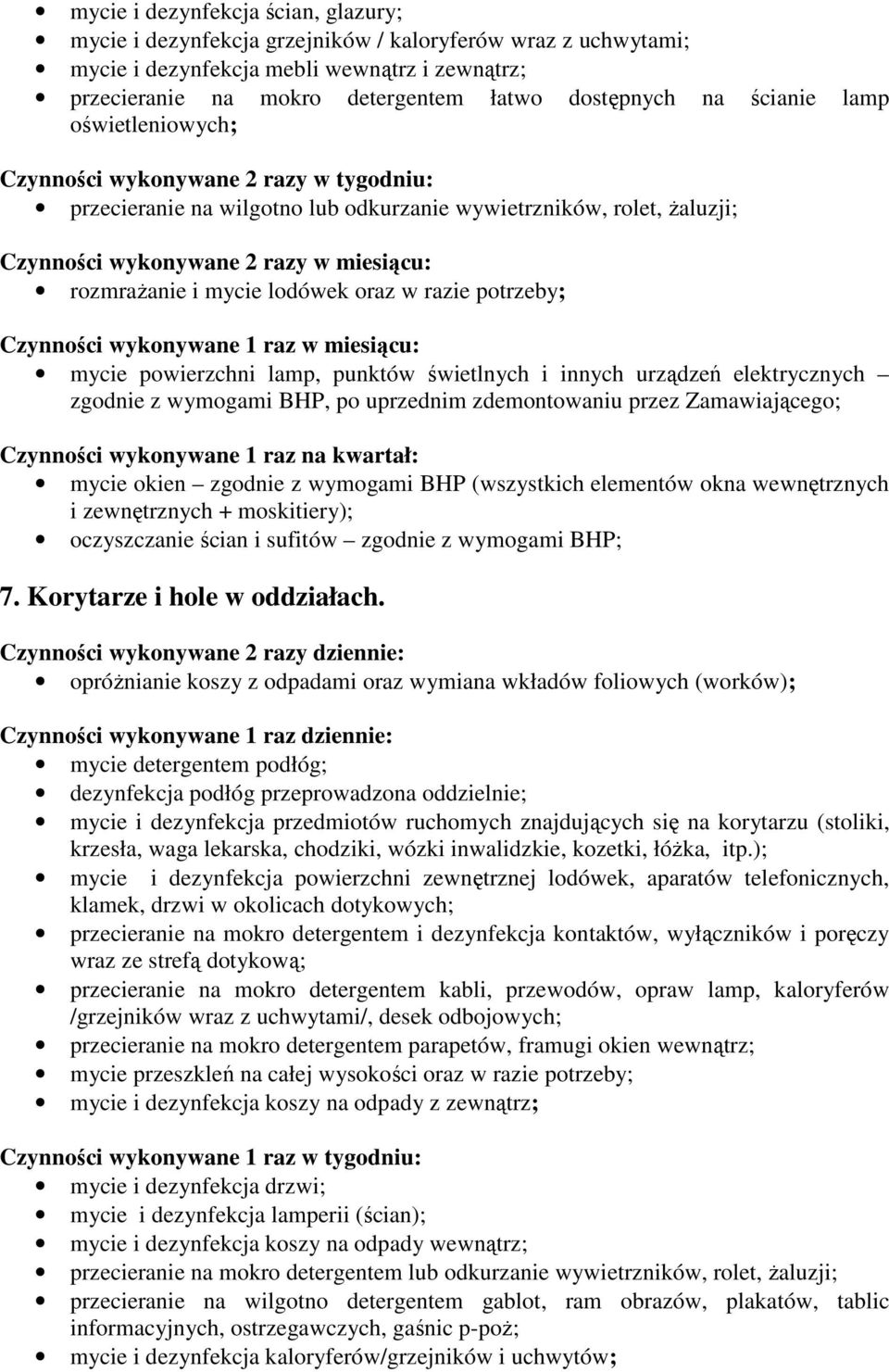 mycie lodówek oraz w razie potrzeby; Czynności wykonywane 1 raz w miesiącu: mycie powierzchni lamp, punktów świetlnych i innych urządzeń elektrycznych zgodnie z wymogami BHP, po uprzednim