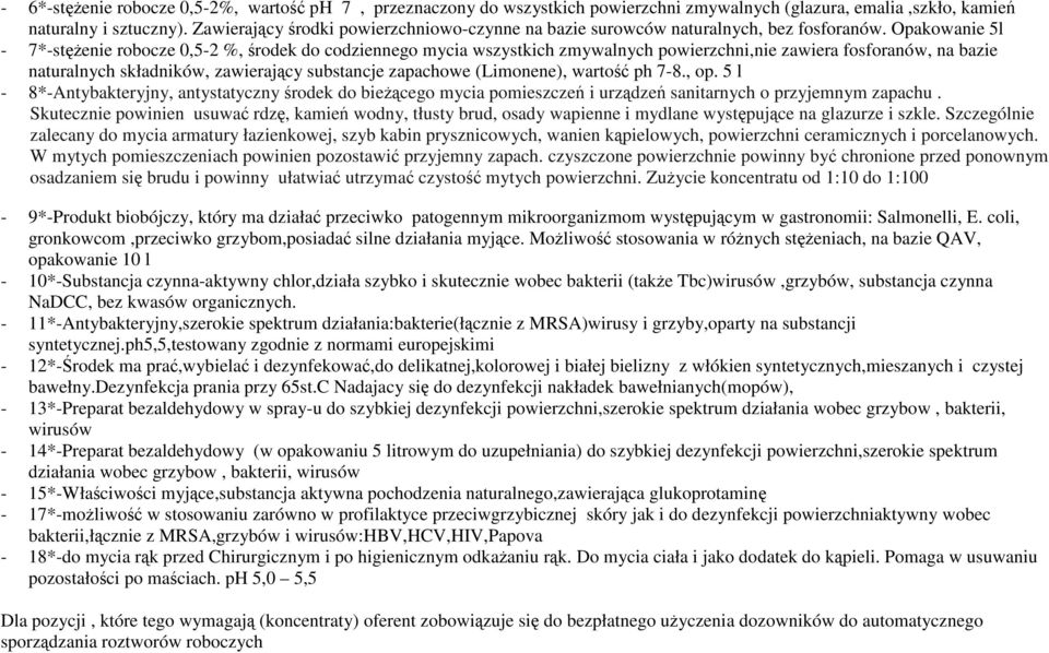 Opakowanie l - 7*-stężenie robocze 0,-2 %, środek do codziennego mycia wszystkich zmywalnych powierzchni,nie zawiera fosforanów, na bazie naturalnych składników, zawierający substancje zapachowe