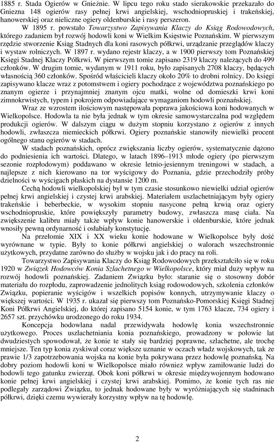 W 1895 r. powstało Towarzystwo Zapisywania Klaczy do Ksiąg Rodowodowych, którego zadaniem był rozwój hodowli koni w Wielkim Księstwie Poznańskim.