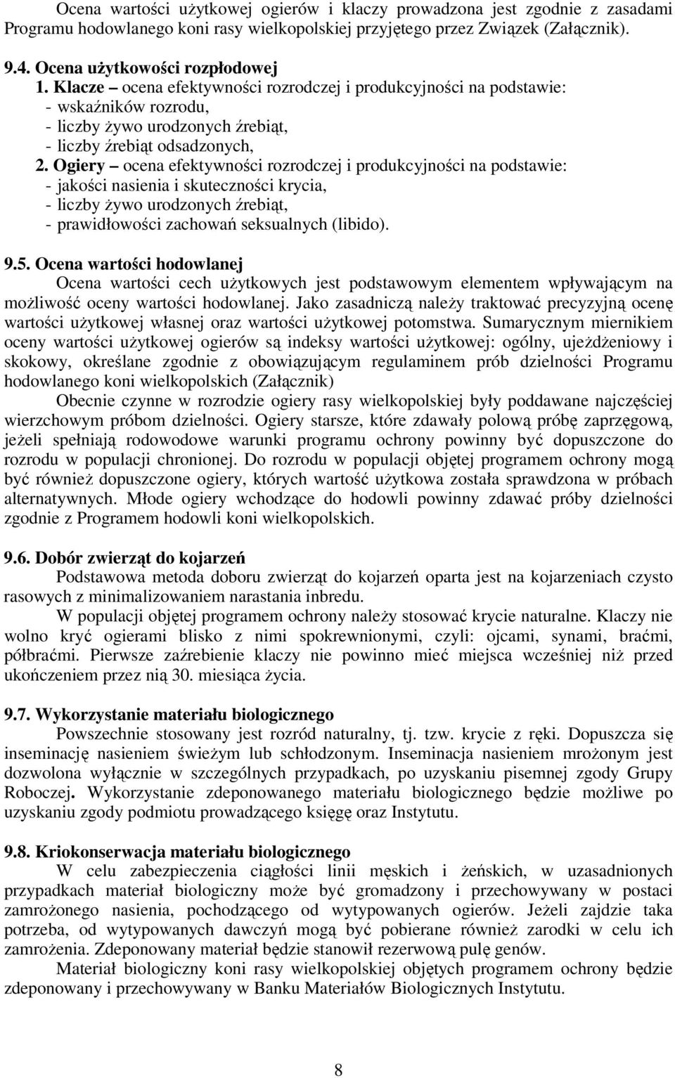 Ogiery ocena efektywności rozrodczej i produkcyjności na podstawie: - jakości nasienia i skuteczności krycia, - liczby żywo urodzonych źrebiąt, - prawidłowości zachowań seksualnych (libido). 9.5.