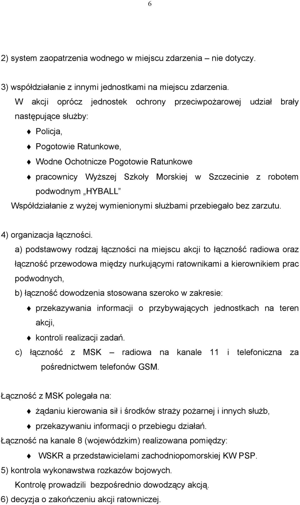 robotem podwodnym HYBALL Współdziałanie z wyżej wymienionymi służbami przebiegało bez zarzutu. 4) organizacja łączności.